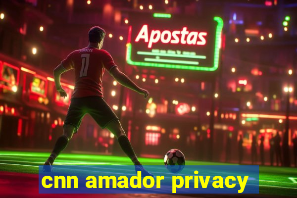 cnn amador privacy